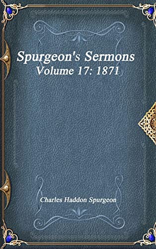Spurgeon's Sermons Volume 17: 1871