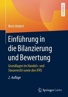 Einführung in die Bilanzierung und Bewertung: Grundlagen im Handels- und Steuerrecht sowie den IFRS