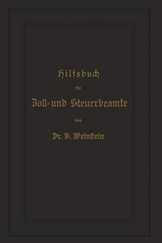 Hilfsbuch für Zoll- und Steuerbeamte zum Verständniß des amtlichen Waarenverzeichnisses und der amtlichen Abfertigungen