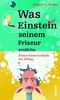 Was Einstein seinem Friseur erzählte: Naturwissenschaft im Alltag