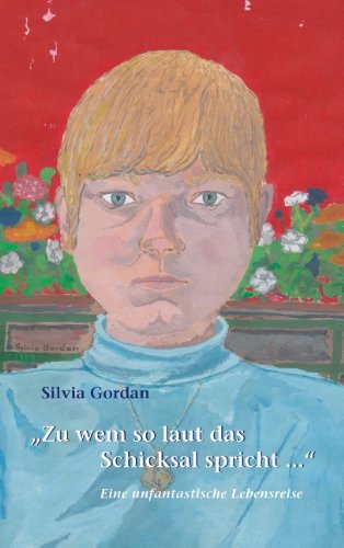 Zu wem so laut das Schicksal spricht...: Eine unfantastische Lebensreise