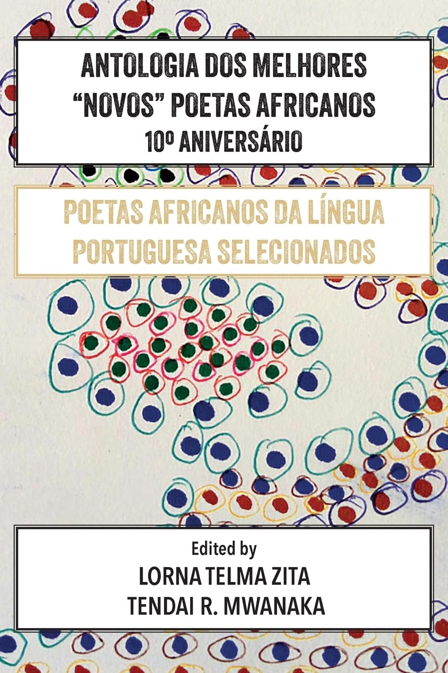 Antologia Dos Melhores Novos Poetas Africanos 10°Aniversário: Poetas Africanos Da Língua Portuguesa Selecionados