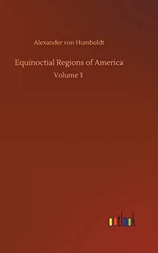 Equinoctial Regions of America: Volume 3