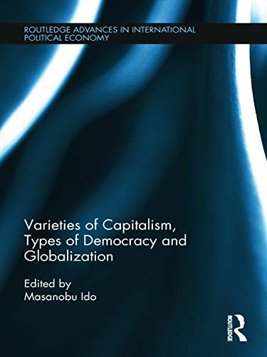 Varieties of Capitalism, Types of Democracy and Globalization (Routledge Advances in International Political Economy, Band 18)