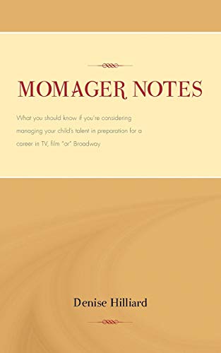 Momager Notes: What You Should Know If You're Considering Managing Your Child's Talent In Preparation For A Career In Tv, Film Or Broadway