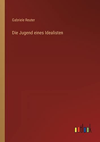 Die Jugend eines Idealisten