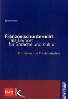 Französischunterricht als Lernort für Sprache und Kultur: Prinzipien und Praxisbeispiele