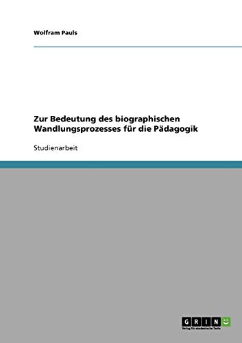 Zur Bedeutung des biographischen Wandlungsprozesses für die Pädagogik