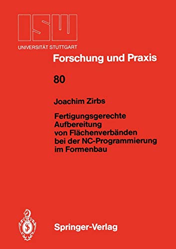 Fertigungsgerechte Aufbereitung von Flächenverbänden bei der NC-Programmierung im Formenbau (ISW Forschung und Praxis, 80, Band 80)