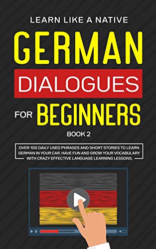 German Dialogues for Beginners Book 2: Over 100 Daily Used Phrases and Short Stories to Learn German in Your Car. Have Fun and Grow Your Vocabulary ... Learning Lessons (German for Adults, Band 2)