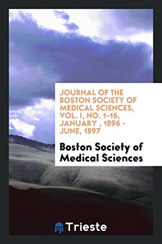 Journal of the Boston Society of Medical Sciences, Vol. I, No. 1-16, January , 1896 - June, 1897