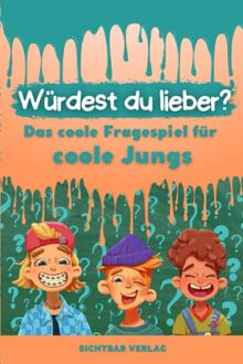 Würdest du lieber …? – Das coole Fragespiel für coole Jungs