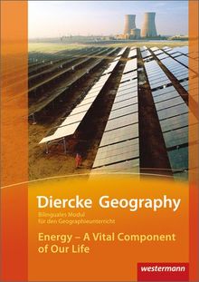 Diercke Geography Bilinguale Module: Energy - A Vital Component of Our Life (Kl. 9-11): Energy - A Vital Component of Our Life (Klasse 9-11)