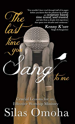 The Last Time You Sang to Me: Crucial Lessons for an Effective Worship Ministry