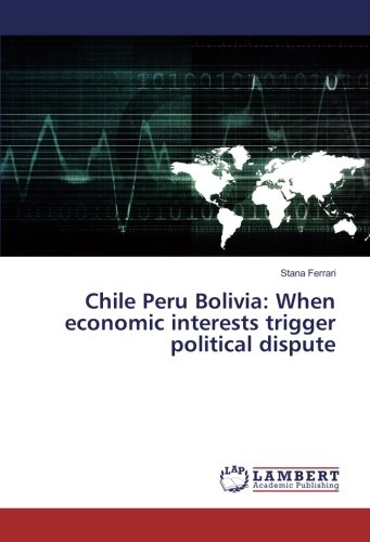 Chile Peru Bolivia: When economic interests trigger political dispute