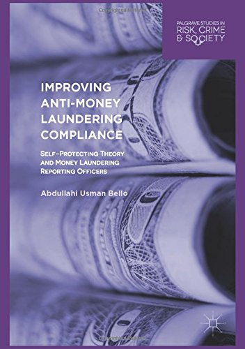 Improving Anti-Money Laundering Compliance: Self-Protecting Theory and Money Laundering Reporting Officers (Palgrave Studies in Risk, Crime and Society)