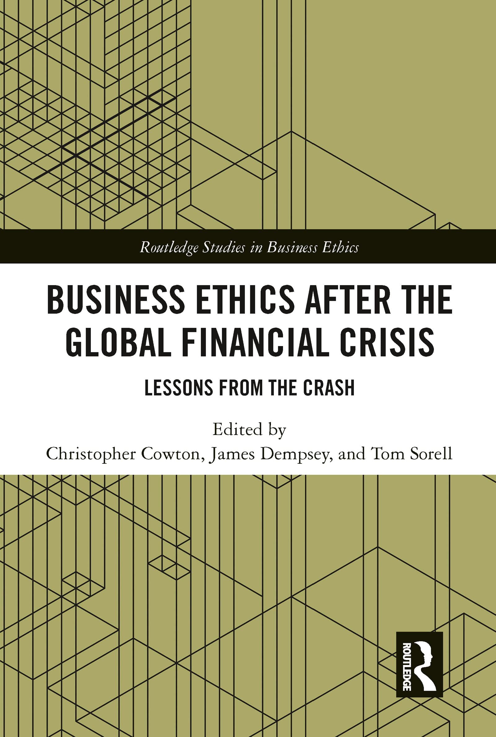 Business Ethics After the Global Financial Crisis: Lessons from The Crash (Routledge Studies in Business Ethics)