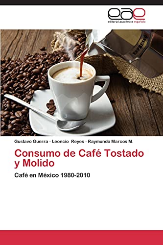 Consumo de Café Tostado y Molido: Café en México 1980-2010