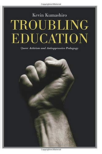 Troubling Education: Queer Activism and Anti-Oppressive Pedagogy
