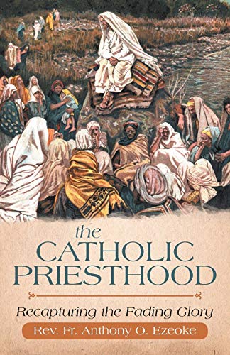 The Catholic Priesthood: Recapturing The Fading Glory