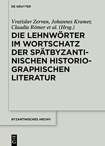 Die Lehnwörter im Wortschatz der spätbyzantinischen historiographischen Literatur (Byzantinisches Archiv, Band 34)