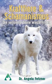 Krafttiere & Schamanismus: Die verlorene Seele wiederfinden