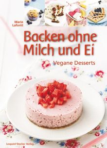 Backen ohne Milch und Ei: Vegane Desserts