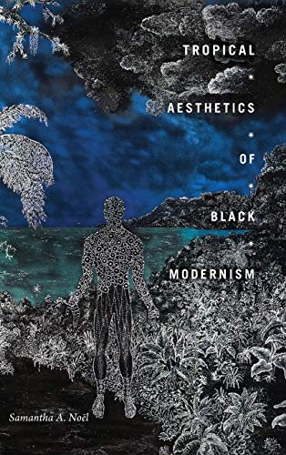 Tropical Aesthetics of Black Modernism (Visual Arts of Africa and Its Diasporas)