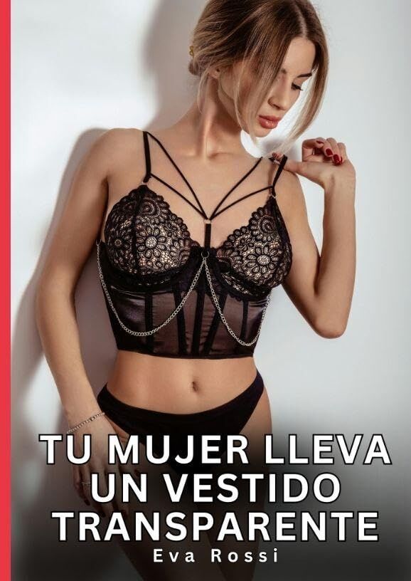 Tu mujer lleva un vestido transparente