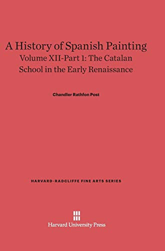 A History of Spanish Painting, Volume XII-Part 1, The Catalan School in the Early Renaissance (Harvard-Radcliffe Fine Arts, Band 14)
