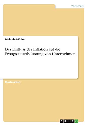 Der Einfluss der Inflation auf die Ertragssteuerbelastung von Unternehmen: Magisterarbeit