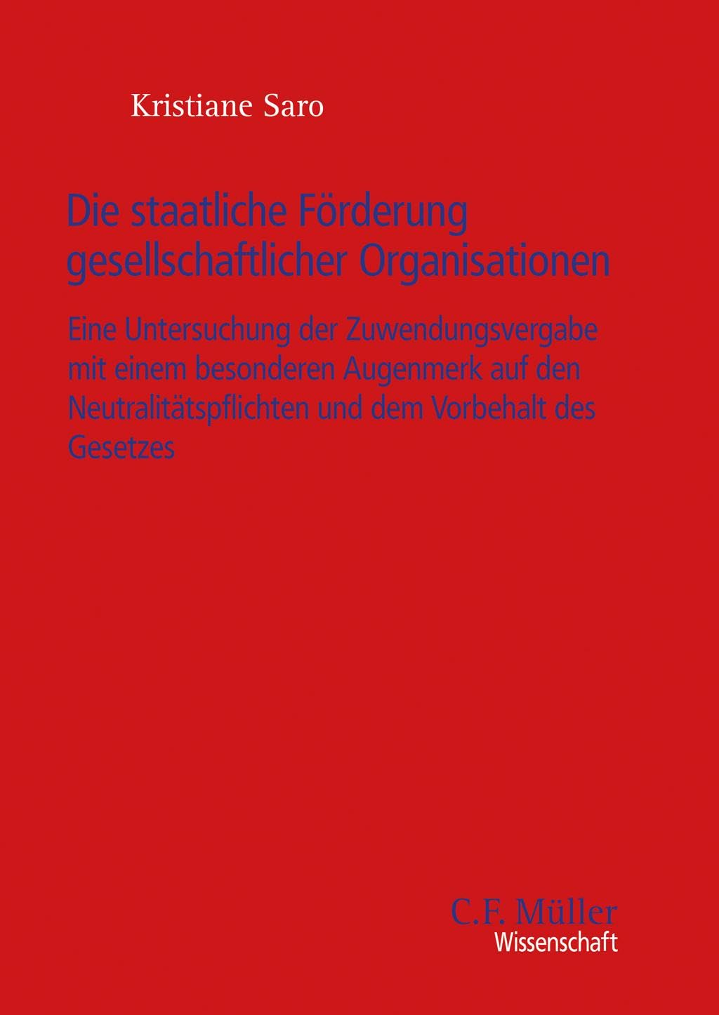 Die staatliche Förderung gesellschaftlicher Organisationen: Eine Untersuchung der Zuwendungsvergabe mit einem besonderen Augenmerk auf den ... des Gesetzes (C. F. Müller Wissenschaft)