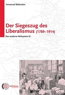 Der Siegeszug des Liberalismus (1789 - 1914): Das moderne Weltsystem IV