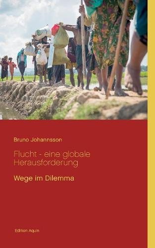Flucht - eine globale Herausforderung: Wege im Dilemma (Edition Aquin)