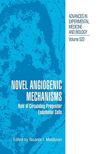 Novel Angiogenic Mechanisms: Role Of Circulating Progenitor Endothelial Cells (Advances in Experimental Medicine and Biology, 522, Band 522)