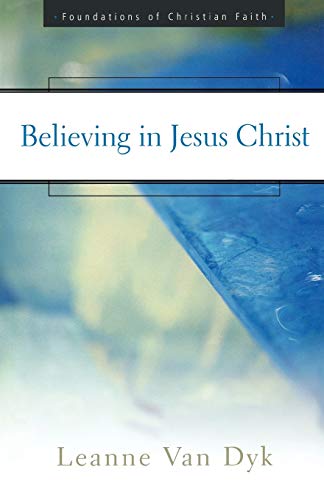 Believing in Jesus Christ (Foundations of Christian Faith)