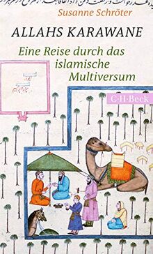 Allahs Karawane: Eine Reise durch das islamische Multiversum (Beck Paperback)