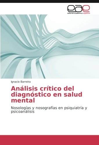Análisis crítico del diagnóstico en salud mental: Nosologías y nosografías en psiquiatría y psicoanálisis