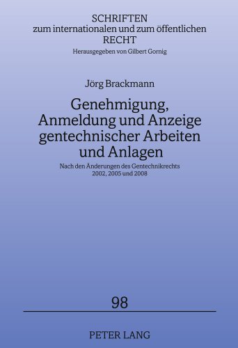 Genehmigung, Anmeldung und Anzeige gentechnischer Arbeiten und Anlagen: Nach den Änderungen des Gentechnikrechts 2002, 2005 und 2008