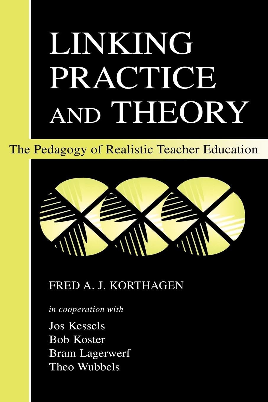 Korthagen, Fred A. J. Linking Practice And Theory, The Pedagogy Of Realistic Teacher Education