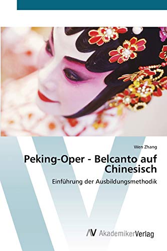 Peking-Oper - Belcanto auf Chinesisch: Einführung der Ausbildungsmethodik