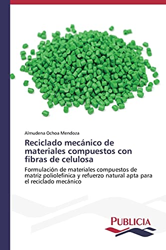 Reciclado mecánico de materiales compuestos con fibras de celulosa: Formulación de materiales compuestos de matriz y refuerzo natural apta para el reciclado mecánico