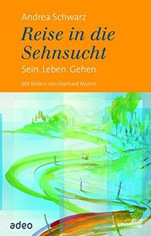 Reise in die Sehnsucht: Sein. Leben. Gehen