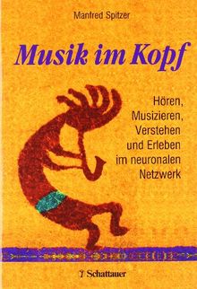 Musik im Kopf: Hören, Musizieren, Verstehen und Erleben im neuronalen Netzwerk von Spitzer, Manfred | Buch | Zustand gut