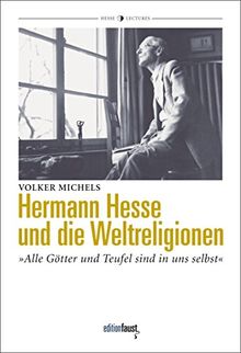 Hermann Hesse und die Weltreligionen: Alle Götter und Teufel sind in uns selbst