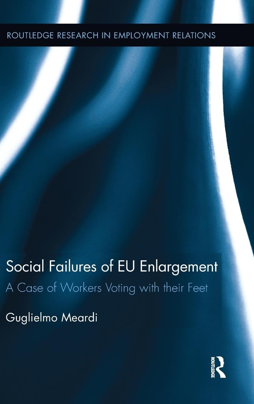 Social Failures of EU Enlargement: A Case of Workers Voting with their Feet (Routledge Research in Employment Relations, 25, Band 25)