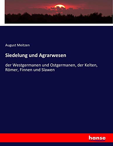 Siedelung und Agrarwesen: der Westgermanen und Ostgermanen, der Kelten, Römer, Finnen und Slawen