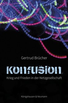 Konfusion: Krieg und Frieden in der Netzgesellschaft