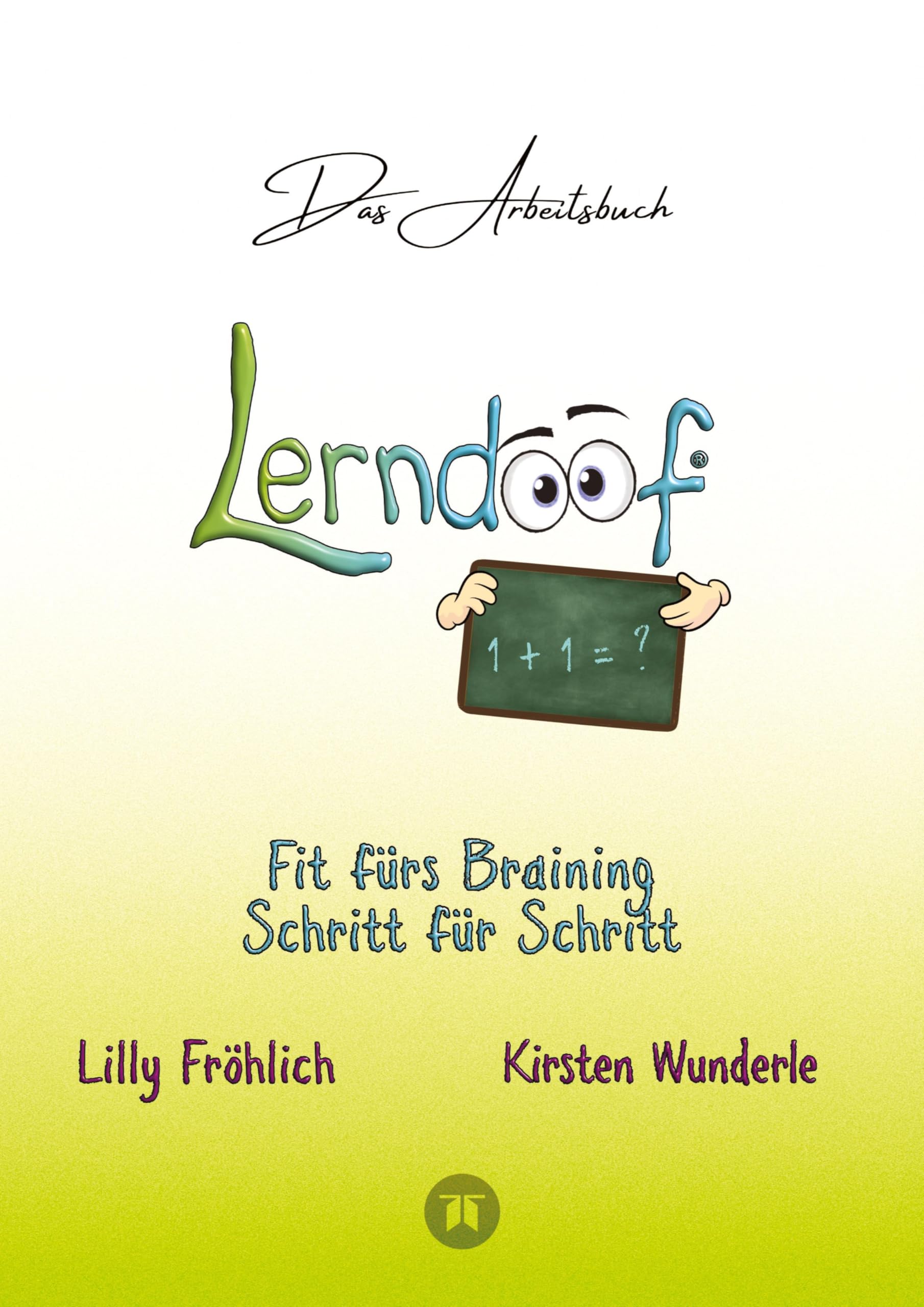 Lerndoof - Das Arbeitsbuch - Mit Spaß und Effektivität zum erfolgreichen Lernen - Lerntechniken, Lerntools und Lerndynamik für Schule, Ausbildung und ... ALMUT-Technik und Co. fit fürs Braining!