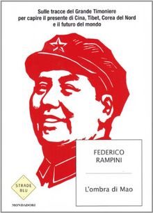 L'ombra di Mao. Sulle tracce del Grande Timoniere per capire il presente di Cina, Tibet, Corea del Nord e il futuro del mondo (Strade blu. Non Fiction)